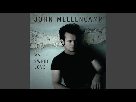 John Cougar Mellencamp — My Sweet Love