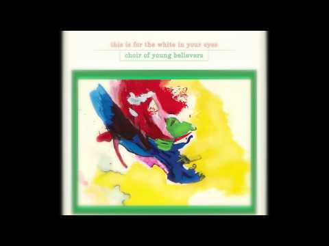 Choir Of Young Believers — Choir of Young Believers - Why Must It Always Be This Way