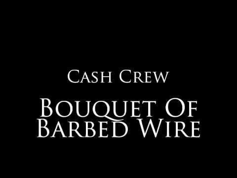 Cash Crew — Cash Crew - "Bouquet Of Barbed Wire"