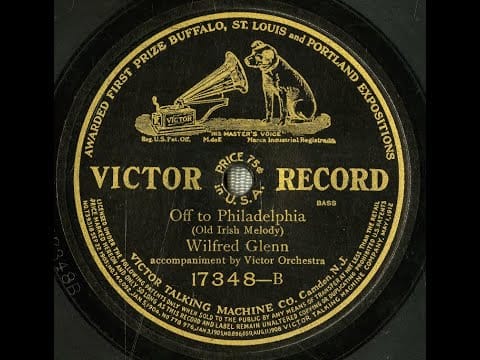William F. Hooley — "Off To Philadelphia" classic Irish song = Wilfred Glenn on Victor 17348 (1913) Battison Haynes song