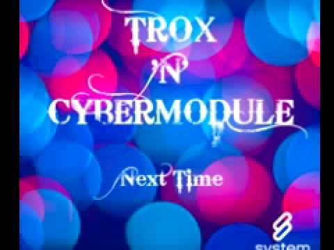 Trox — Trox 'n' Cybermodule 'Next Time (Dub)'