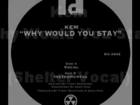 Kem — Kem - Why Would You Stay (Shelter Vocal)