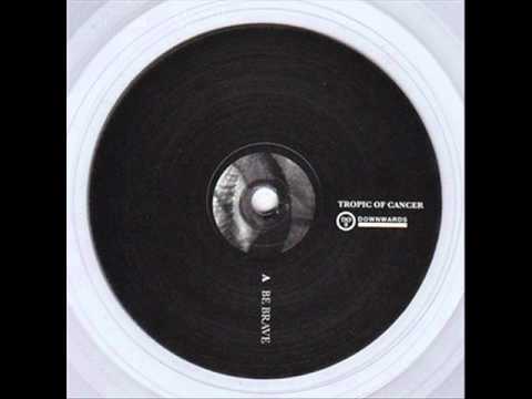 Tropic Of Cancer — Tropic Of Cancer - Be Brave (Richard H. Kirk Remix)