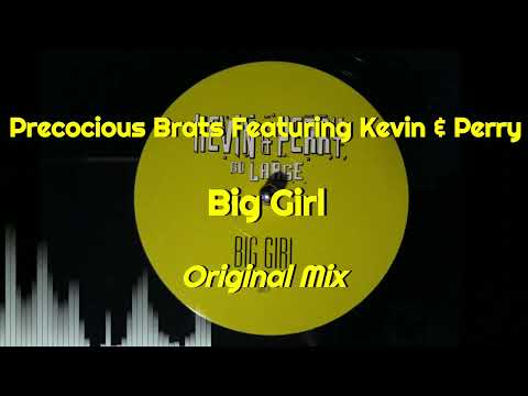 Kevin & Perry — Precocious Brats Featuring Kevin & Perry - Big Girl (Original Mix)