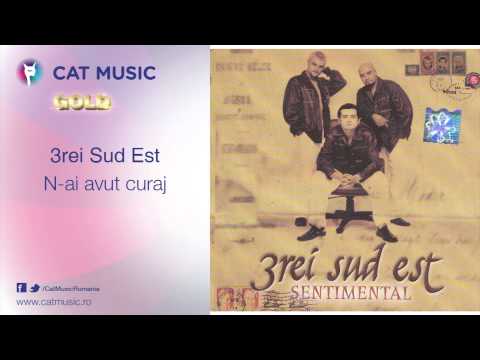 3rei Sud Est — 3rei Sud Est - N-ai avut curaj