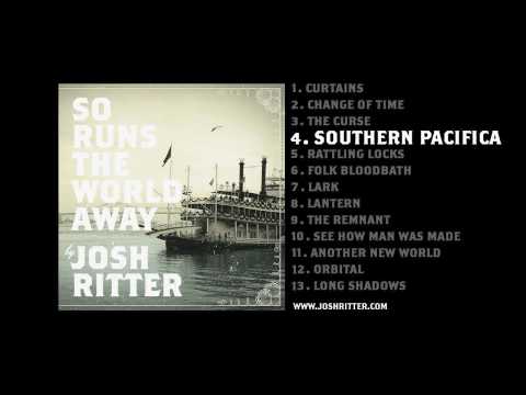 Josh Ritter — 04. "Southern Pacifica" (Josh Ritter, from 2010 album "So Runs the World Away")