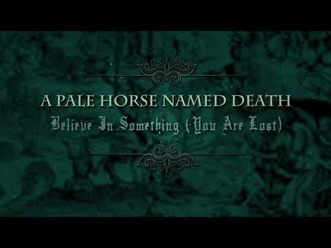 A Pale Horse Named Death — A Pale Horse Named Death - Believe In Something (You Are Lost) (Official Audio)