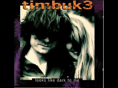 Timbuk 3 — Timbuk 3 - Looks Like Dark To Me