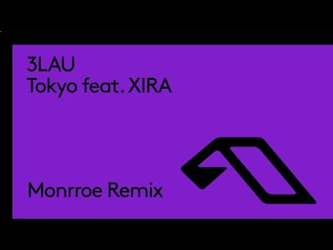 3LAU — 3LAU feat. XIRA - Tokyo (Monrroe Remix)