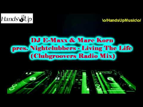 DJ E-MaxX — DJ E-Maxx & Marc Korn pres. Nightclubbers - Living The Life (Clubgroovers Radio Mix)