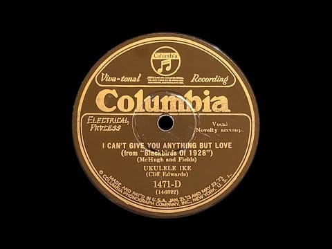Cliff "Ukulele Ike" Edwards — “I Can't Give You Anything But Love” by Ukulele Ike (Cliff Edwards) 1928