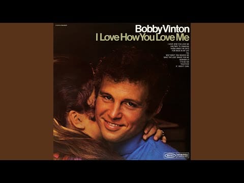 Bobby Vinton — I Love How You Love Me