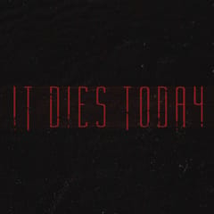 It Dies Today