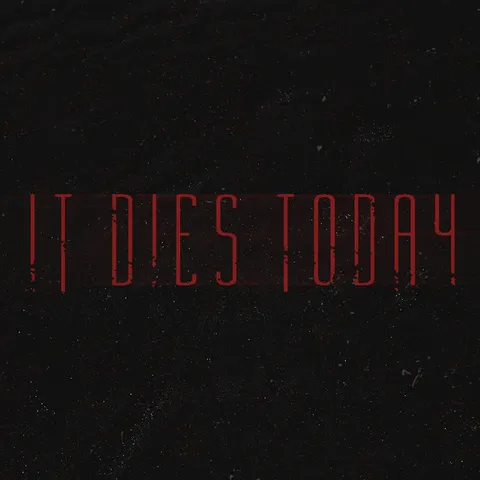 It Dies Today