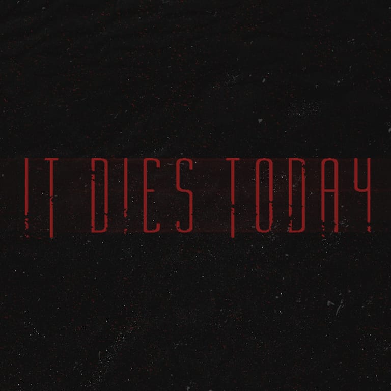 It Dies Today