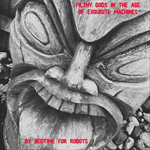Filthy Gods In The Age Of Exquisite Machines