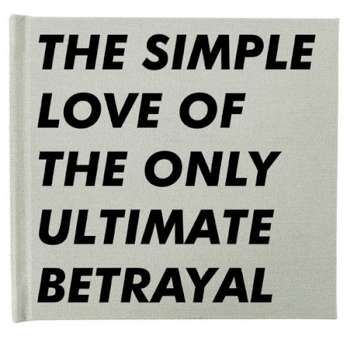 The Simple Love Of The Only Ultimate Betrayal