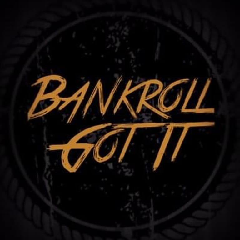 Bankroll Got It
