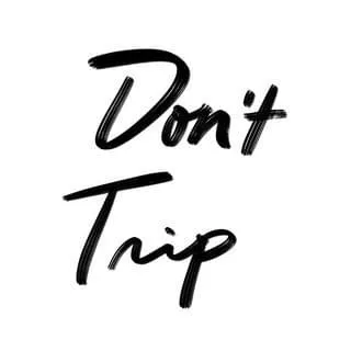 Don’t Trip