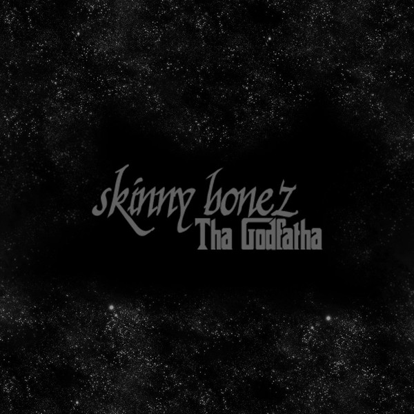 SKiNNY BONEZ THA GODFATHA