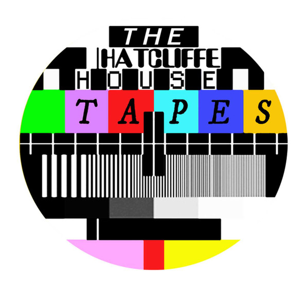 The Hatcliffe House Tapes