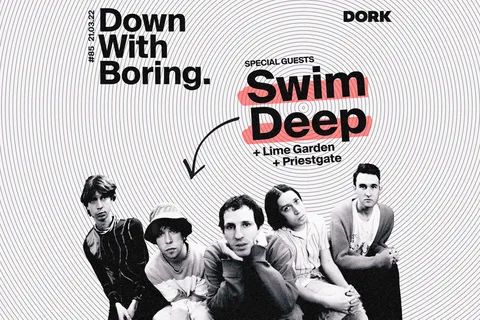 Swim Deep, Lime Garden and Priestgate check in for this week's edition of Down With Boring